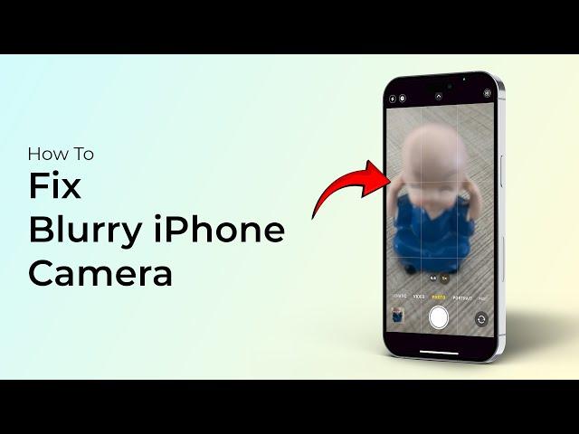 How to Fix Blurry iPhone Camera (iOS 18)?