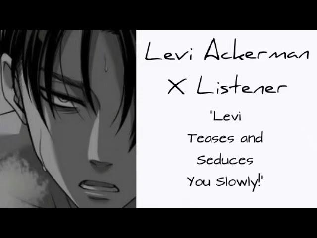 Levi Ackerman X Listener (Anime ASMR) “Levi Teases and Seduces You Slowly”