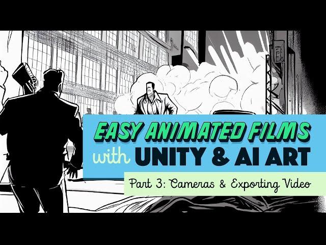 Easy Animated Films with Ai Art & Unity | 03: Camera Moves & Exporting Video