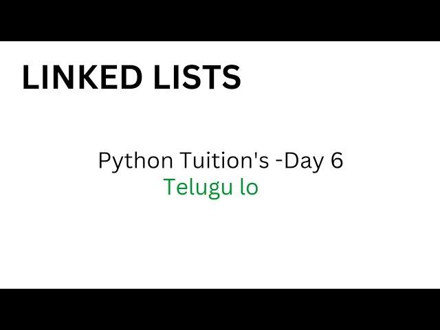 Python Tuition's Telugu lo- Day 6 | Linked Lists| Python full Course | Daily classes live