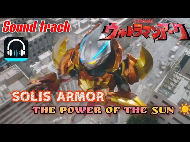 Solis Armor_Soundtrack Ultraman Arc Eps 4-Musiknya Membakarウルトラマンアーク-第4 [MV]