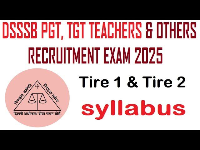 DSSSB PGT, TGT TEACHERS & OTHER RECRUITMENT EXAM 2025 || TIRE 1 AND TIRE 2 || DETAILED SYLLABUS