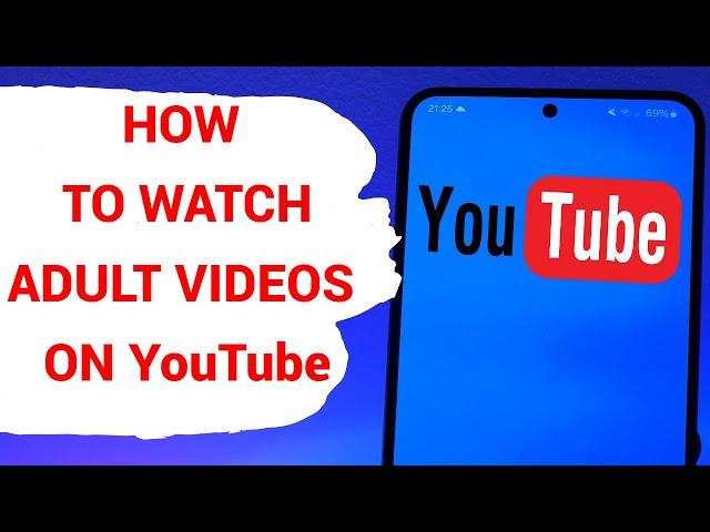 How to watch adult videos on YouTube