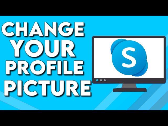 How To Change Your Profile Picture on Skype PC