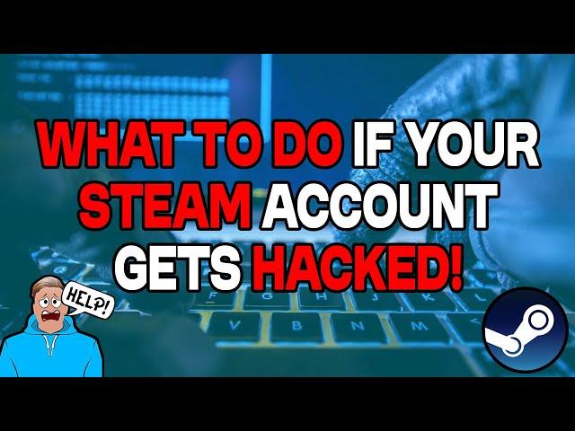 What To Do If Your Steam Account Gets Hacked!