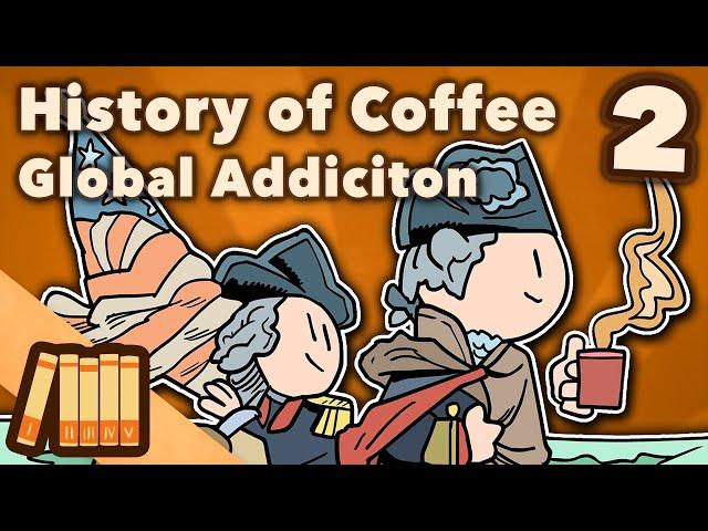 History of Coffee  - Global Addiction - World History - Extra History - Part 2