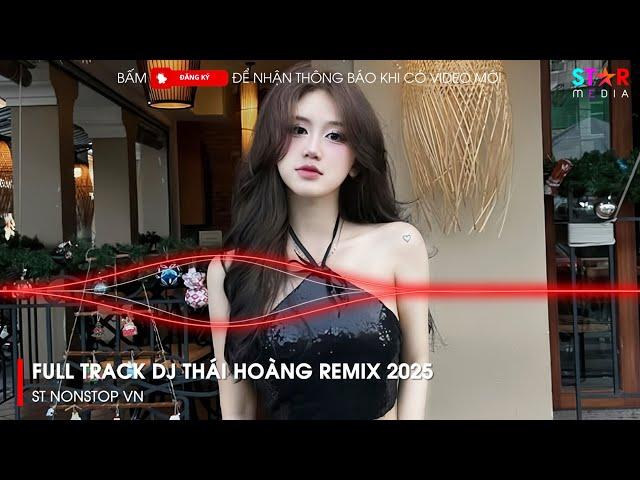 NONSTOP 2025 DJ THÁI HOÀNG - FULL TRACK THÁI HOÀNG REMIX - NHẠC KE THÁI HOÀNG BAY PHÒNG 2025