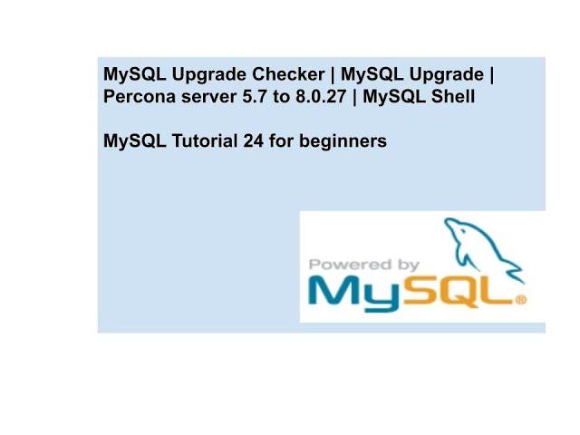 MySQL Upgrade Checker | MySQL Upgrade | Percona server 5.7 to 8.0.27 | MySQL Shell utility | Percona