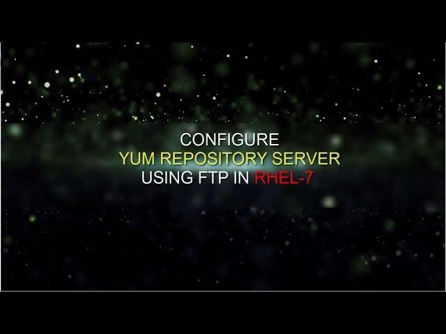 Step by Step Yum repository configuration in RHEL7/CENTOS 7 using ftp | YUM Local Repo Config