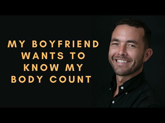 My boyfriend wants to know my bodycount! Can I say no??