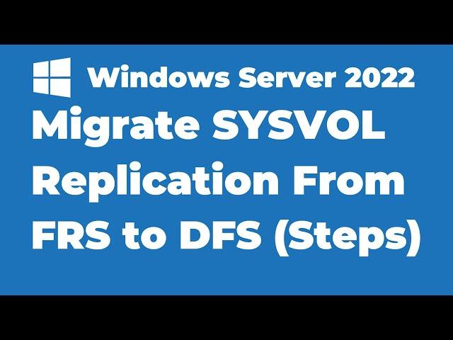 18. How to Migrate SYSVOL Replication to DFS Replication