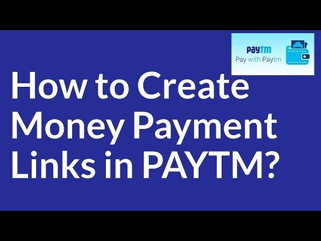 How to Create Money Payment Links in PAYTM?