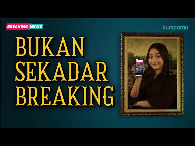 kumparan BREAKING NEWS Hadirkan yang Bukan Sekadar Breaking!