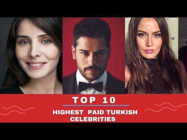 Top 10 (Highest Paid) Turkish Celebrities, Actors and Actresses...