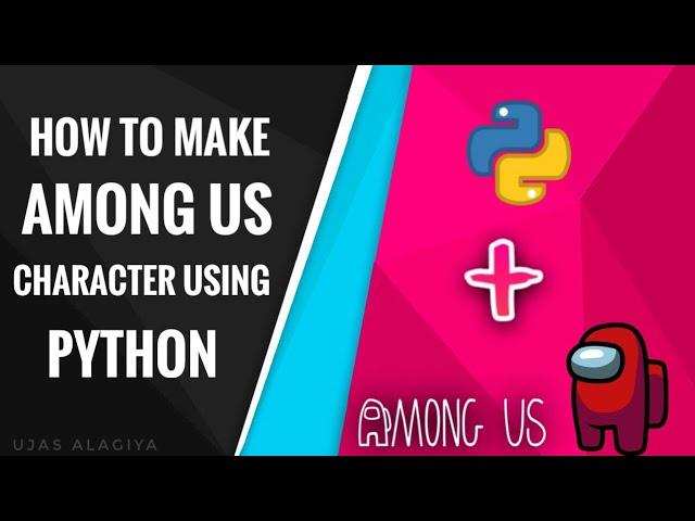 How To Make Among Us Character Using Python || Ujas Alagiya