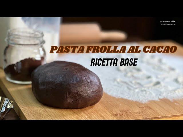 Ricetta base PASTA FROLLA AL CACAO per Biscotti Crostate Tartellette | con Burro Metodo Classico