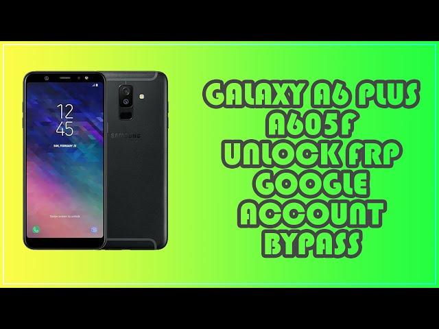 Galaxy A6 Plus (SM-A605F) Android 10 FRP Unlock/Google Account Bypass - Easy Way