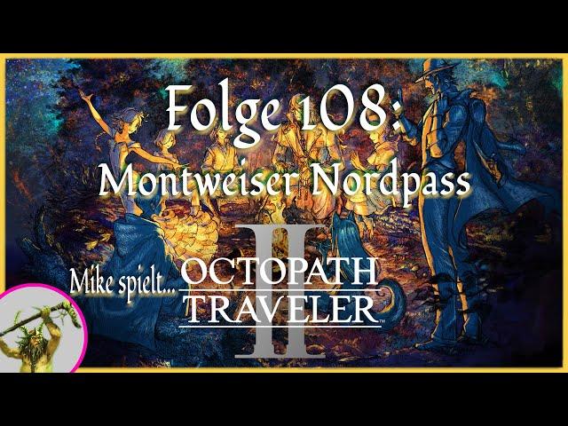 Let's Play: Octopath Traveler II | [108] Montweiser Nordpass | Deutsch/German