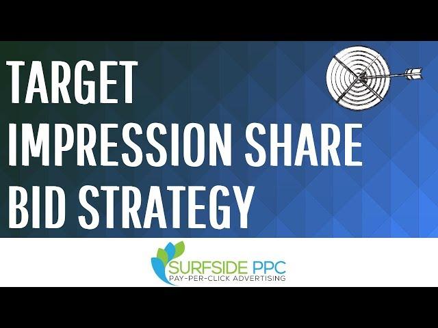 Target Impression Share Bid Strategy - Improve Google Ads Impression Share and Ad Position