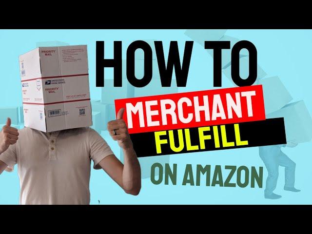 How to Merchant Fulfill items on Amazon - Beginners Guide to FBM