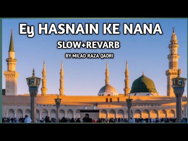 Ey Hasnain Ke Nana / Slow+Reverb By Milad Raza Qadri...