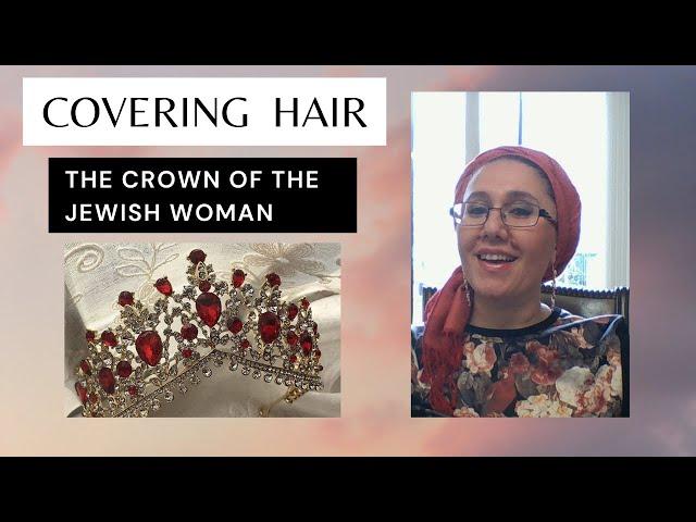 "Hair Covering: Your Crown as the Jewish Woman"