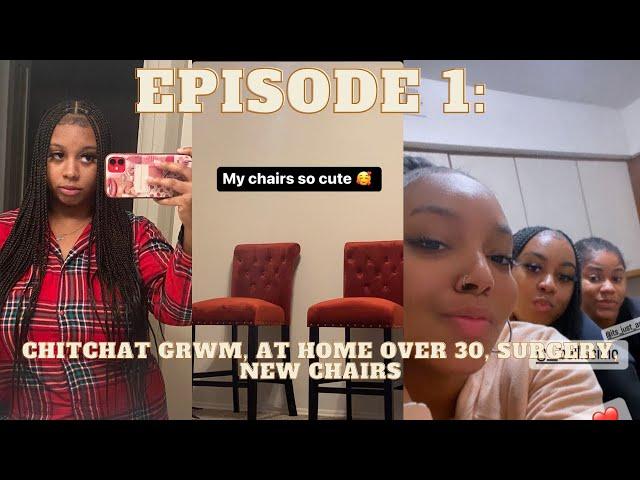 EPISODE 1: GRWM, I'M GETTING SURGERY, LIVING AT HOME AT 30??? + NEW CHAIRS +LINKING W/FRIENDS