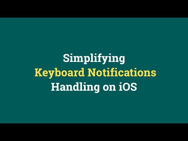 Simplifying Keyboard Notifications Handling on iOS