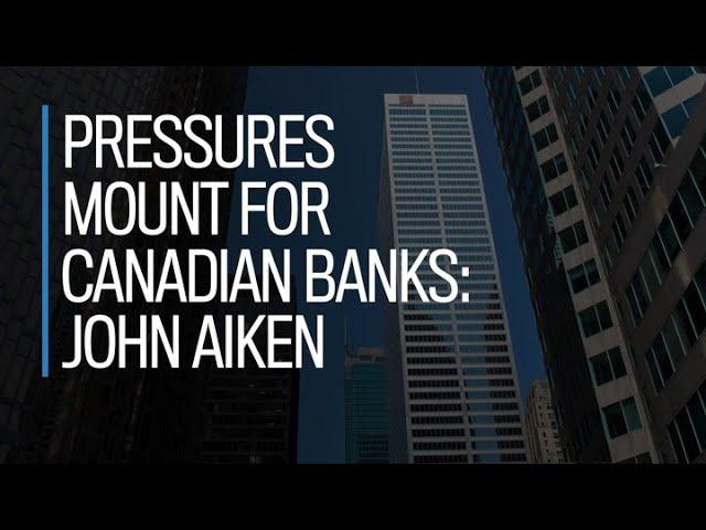 Pressures mount for Canadian banks: John Aiken