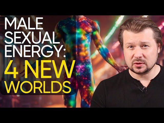 4 new kinds of sexual energy for men to explore | Alexey Welsh