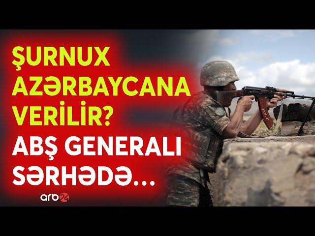 SON DƏQİQƏ! Ermənilər Şurnuxu Azərbaycana təhvil verir? - ABŞ ordusu sərhəddə gizli yerləşdirildi