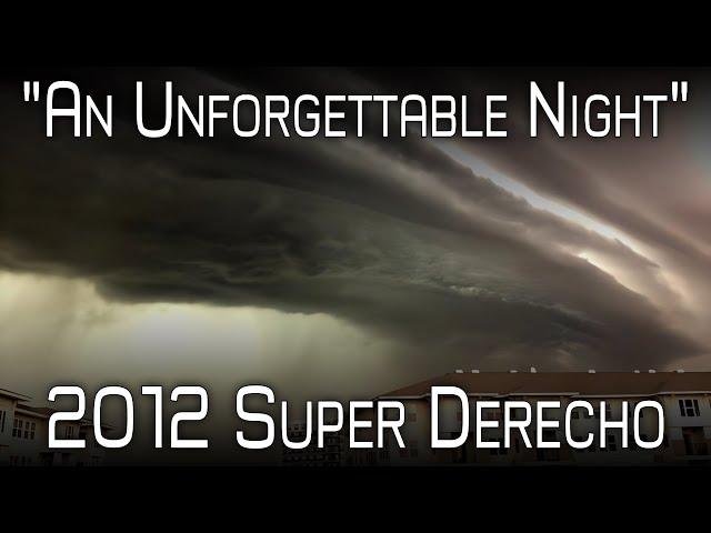 The 2012 Ring of Fire Derecho - An Unpredictable Monster - A Retrospective  & Analysis