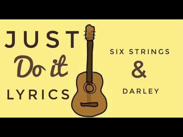 Just Do It - Six Strings and Darley (Lyrics )