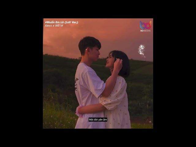 Muốn Em Là (Lofi Ver.) - Keyo x Will M | Muốn em là má của con anh ở sau này...