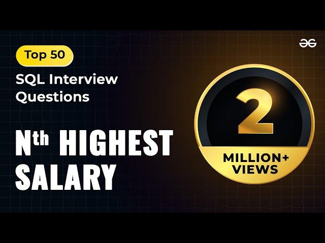 16. Nth highest salary (Top 50 SQL Interview Questions) | GeeksforGeeks