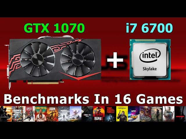 i7 6700 + GTX 1070 - Test In 16 Games