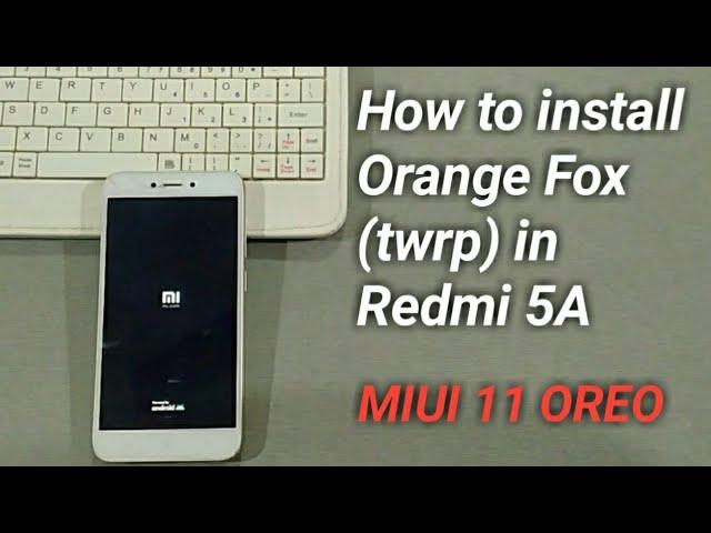 How to install Orange fox (twrp) recovery oreo in miui 11  on Redmi 5A