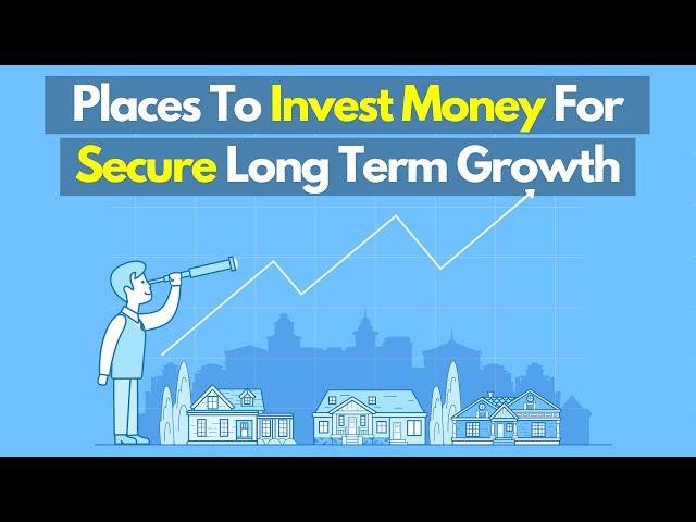 Where to Invest your Money For Long Term Growth