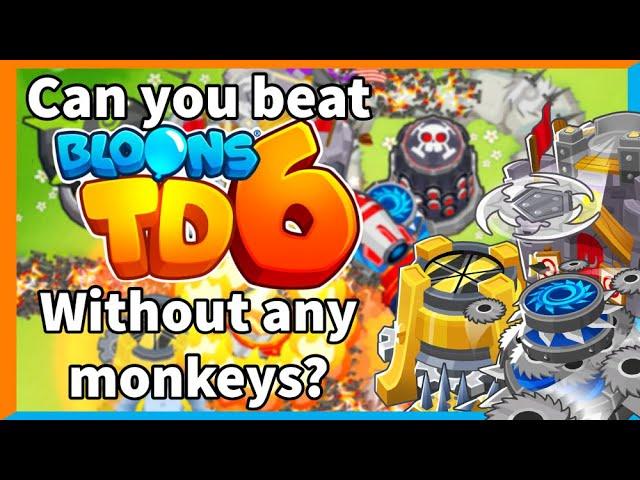 Can you beat Bloons TD6 without using monkeys?