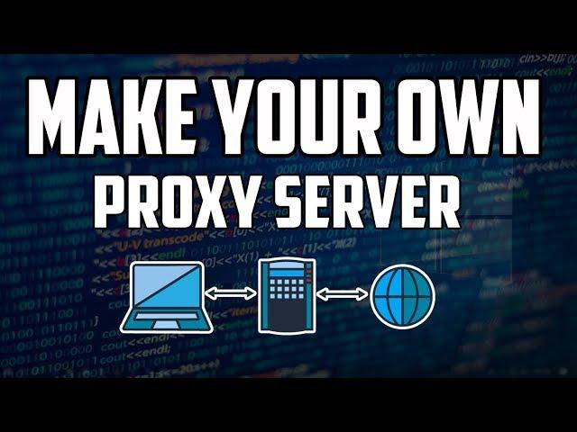 How To Make Your Own Proxy Server For Free
