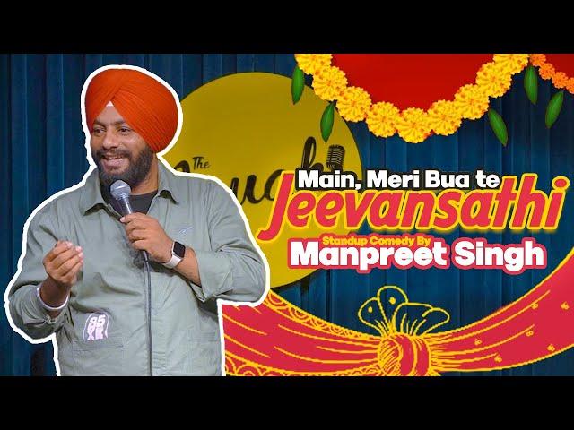 Main,Meri Bua te Jeevansathi | Stand Up Comedy ft: Manpreet Singh