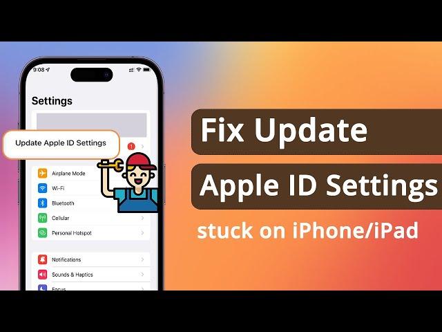 [Full Guide] How to Fix Update Apple ID Settings Stuck on iPhone/iPad in 5 Ways