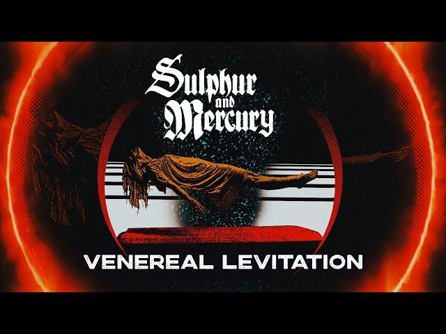 Sulphur and Mercury - Venereal Levitation (Official Video)