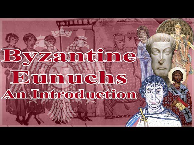 Byzantine Eunuchs: An Introduction