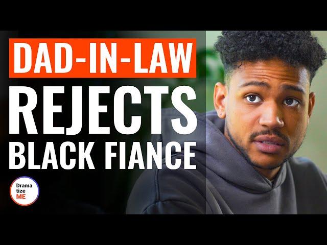 Dad-In-Law Rejects Black Fiance | @DramatizeMe