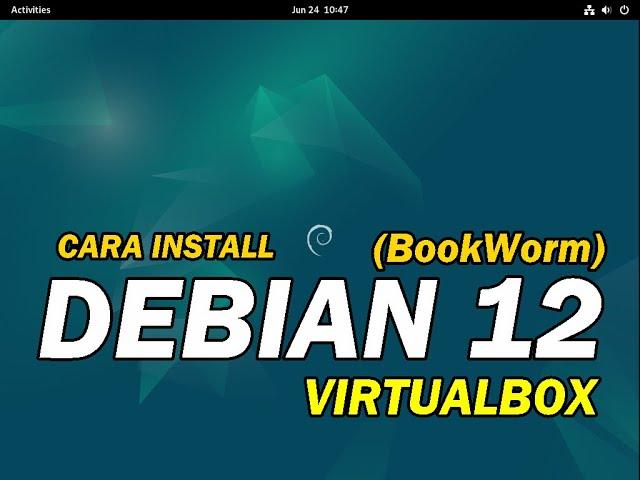 CARA INSTALL LINUX DEBIAN 12 BOOKWORM PADA VIRTUALBOX (UNTUK PEMULA)