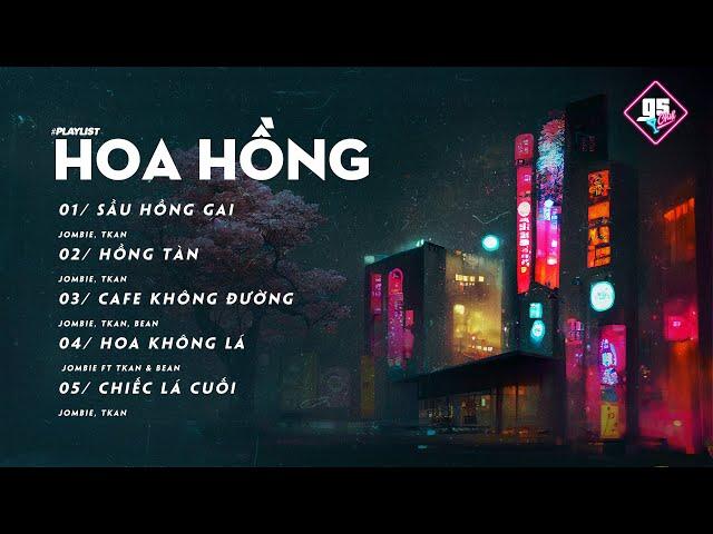 Hoa Hồng Playlist - Jombie ft Tkan & Bean || Sầu Hồng Gai, Hồng Tàn, Cafe Không Đường,....