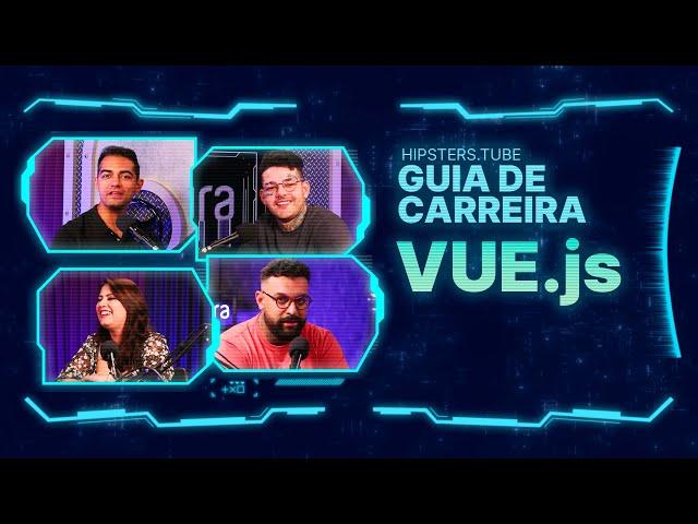 Guia de Carreira: Vue JS | #HipstersPontoTube