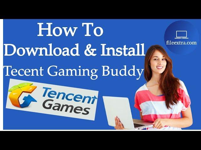 How to Download & Install Tencent Gaming Buddy for PC | fileextra