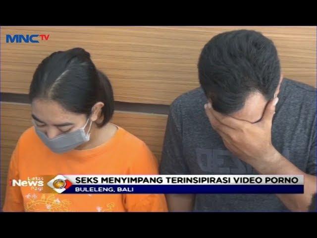 Sering Nonton Video Porno, Sepasang Kekasih di Buleleng Bali Paksa Pelajar untuk Mesum - LIP 08/11